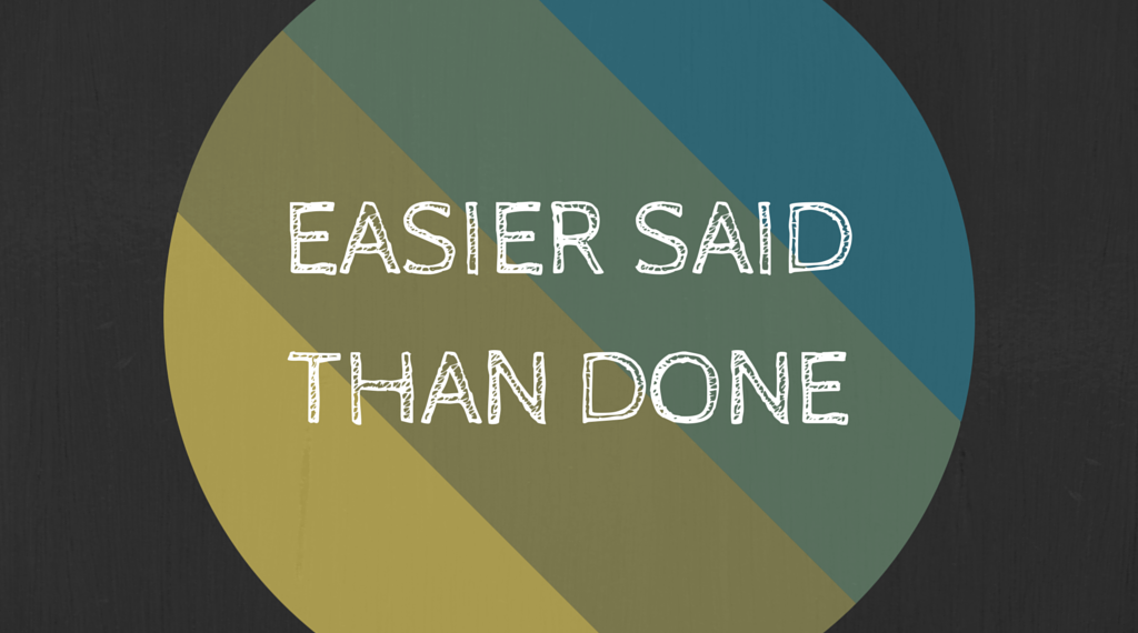 Easier said than done